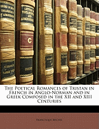 The Poetical Romances of Tristan in French in Anglo-Norman and in Greek Composed in the XII and XIII Centuries - Michel, Francisque