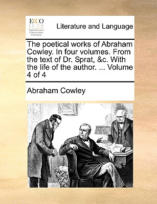 The Poetical Works of Abraham Cowley. in Four Volumes. from the Text of Dr. Sprat, &C. with the Life of the Author. ... Volume 4 of 4 - Cowley, Abraham