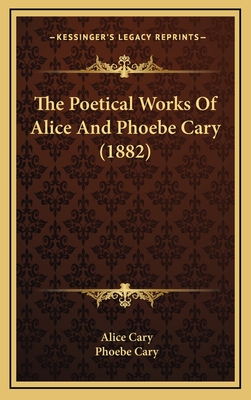 The Poetical Works of Alice and Phoebe Cary (1882) - Cary, Alice, and Cary, Phoebe