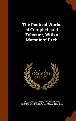 The Poetical Works of Campbell and Falconer, With a Memoir of Each - Falconer, William, and Mitford, John, and Campbell, Thomas, M.D.
