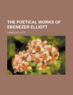 The Poetical Works of Ebenezer Elliott