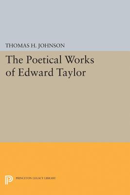 The Poetical Works of Edward Taylor - Johnson, Thomas Herbert (Editor)