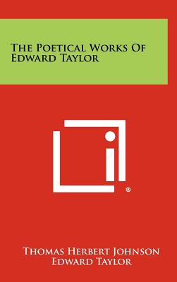 The Poetical Works of Edward Taylor - Johnson, Thomas Herbert (Editor)