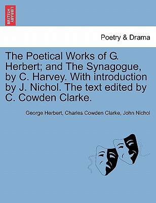 The Poetical Works of G. Herbert; And the Synagogue, by C. Harvey. with Introduction by J. Nichol. the Text Edited by C. Cowden Clarke. - Herbert, George