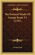 The Poetical Works of George Keate V1 (1781)