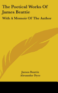 The Poetical Works Of James Beattie: With A Memoir Of The Author