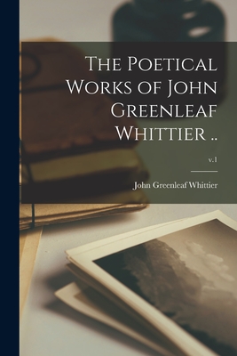 The Poetical Works of John Greenleaf Whittier ..; v.1 - Whittier, John Greenleaf 1807-1892