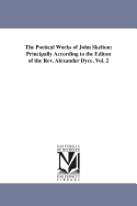 The Poetical Works of John Skelton: Principally According to the Editon of the Rev. Alexander Dyce. Vol. 2