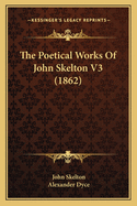 The Poetical Works Of John Skelton V3 (1862)