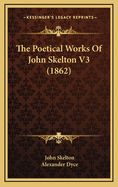 The Poetical Works of John Skelton V3 (1862)