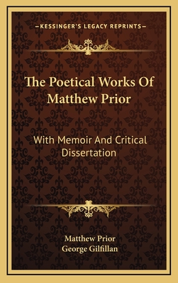 The Poetical Works of Matthew Prior: With Memoir and Critical Dissertation - Prior, Matthew