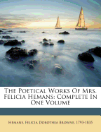 The Poetical Works of Mrs. Felicia Hemans: Complete in One Volume