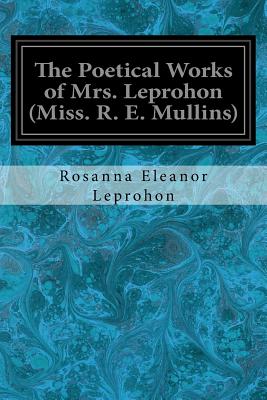 The Poetical Works of Mrs. Leprohon (Miss. R. E. Mullins) - Leprohon, Rosanna Eleanor