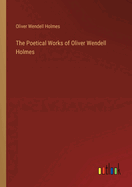 The Poetical Works of Oliver Wendell Holmes