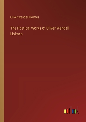 The Poetical Works of Oliver Wendell Holmes - Holmes, Oliver Wendell