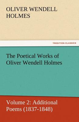 The Poetical Works of Oliver Wendell Holmes - Holmes, Oliver Wendell, Jr.