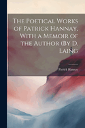 The Poetical Works of Patrick Hannay, With a Memoir of the Author (By D. Laing