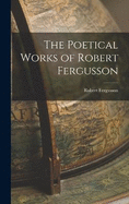 The Poetical Works of Robert Fergusson