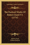 The Poetical Works of Robert Lloyd V2 (1774)