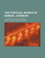 The Poetical Works of Samuel Johnson; Collated with the Best Editions