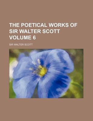 The Poetical Works Of Sir Walter Scott; Volume 6 - Scott, Walter, Sir