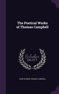 The Poetical Works of Thomas Campbell - Hogben, John, and Campbell, Thomas, M.D.