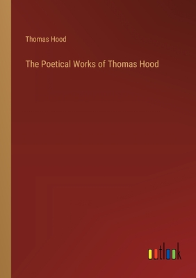 The Poetical Works of Thomas Hood - Hood, Thomas