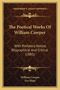 The Poetical Works of William Cowper: With Prefatory Notice, Biographical and Critical (1885)