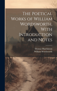 The Poetical Works of William Wordsworth, With Introduction and Notes