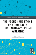 The Poetics and Ethics of Attention in Contemporary British Narrative