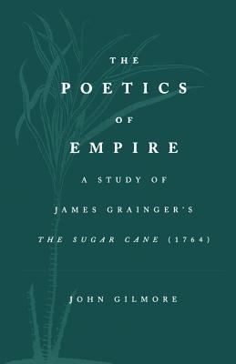 The Poetics of Empire: A Study of James Graingera S the Sugar Cane - Grainger, James