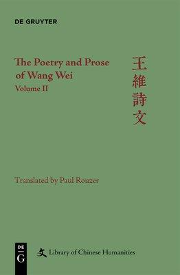 The Poetry and Prose of Wang Wei: Volume II - Rouzer, Paul, and Nugent, Christopher (Editor)