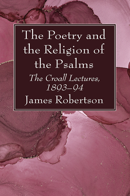 The Poetry and the Religion of the Psalms - Robertson, James
