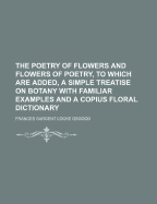 The Poetry of Flowers and Flowers of Poetry, to Which Are Added, a Simple