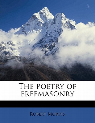 The Poetry of Freemasonry - Morris, Robert, Dr.
