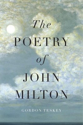 The Poetry of John Milton - Teskey, Gordon