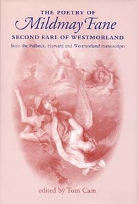 The Poetry of Mildmay Fane, Second Earl of Westmorland: Poems from the Fulbeck, Harvard and Westmorland Manuscripts - Cain, Tom (Editor)