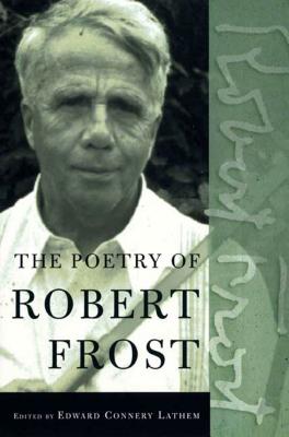 The Poetry of Robert Frost: The Collected Poems, Complete and Unabridged - Frost, Robert, and Lathem, Edward Connery (Editor)