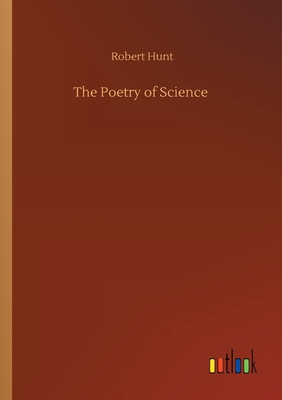 The Poetry of Science - Hunt, Robert