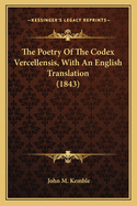 The Poetry Of The Codex Vercellensis, With An English Translation (1843)