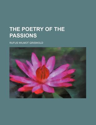 The Poetry of the Passions - Griswold, Rufus W