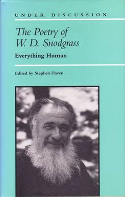 The Poetry of W. D. Snodgrass: Everything Human - Haven, Stephen (Editor)