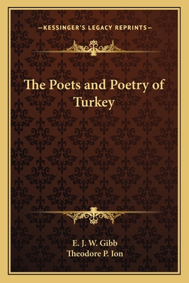 The Poets and Poetry of Turkey - Gibb, E J W (Translated by), and Ion, Theodore P (Introduction by)