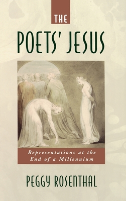 The Poets' Jesus: Representations at the End of the Millennium - Rosenthal, Peggy