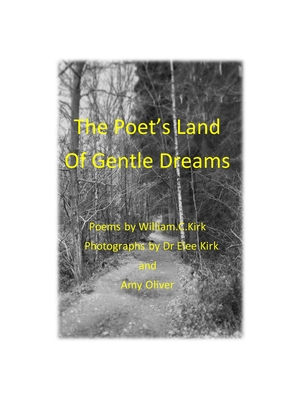 The Poet's Land of Gentle Dreams - Kirk, William, and Kirk, Elee (Photographer), and Oliver, Amy (Photographer)