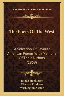 The Poets of the West: A Selection of Favorite American Poems with Memoirs of Their Authors (1859) - Hopkinson, Joseph, and Moore, Clement C, and Allston, Washington