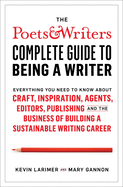 The Poets & Writers Complete Guide to Being a Writer: Everything You Need to Know about Craft, Inspiration, Agents, Editors, Publishing, and the Business of Building a Sustainable Writing Career