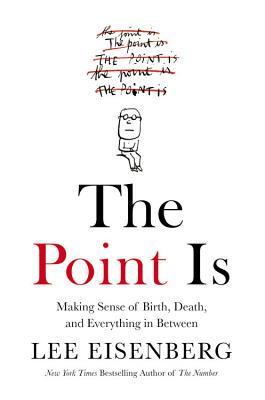 The Point Is: Making Sense of Birth, Death, and Everything in Between - Eisenberg, Lee