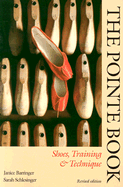 The Pointe Book: Shoes, Training & Technique - Barringer, Janice, and Schlesinger, Sarah