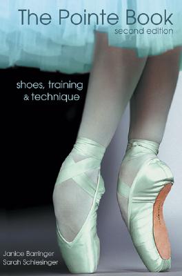 The Pointe Book: Shoes, Training & Technique - Barringer, Janice, and Schlesinger, Sarah